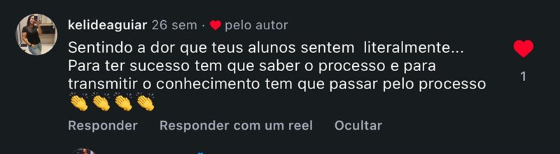 Comentário kelideaguiar — para ter sucesso tem que saber o processo